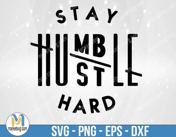 Stay humble hustle hard SVG cut file boss t-shirts Silhouette Cricut SVG Digital file Quote svg Saying Clip art Vector DXF Pdf Jpg Png Eps, FR125