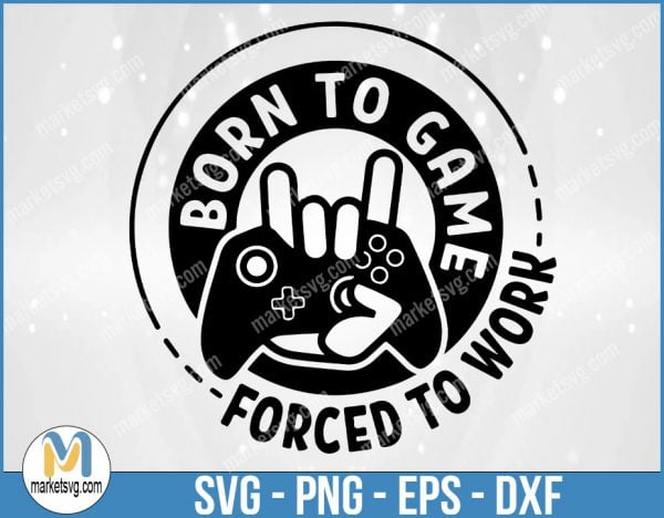 Born to game, Forced to work SVG print, Gaming Clipart, Video Games Controller svg, GA11