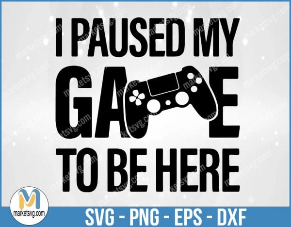 I paused my game to be here SVG design, Funny Gaming Quotes, Video Game Player svg, Gamer saying, GA8