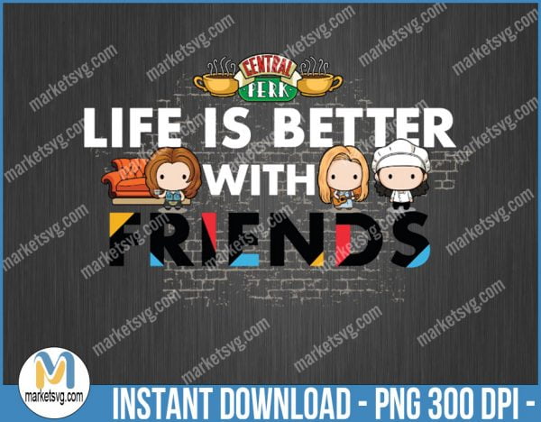 Life is Better with FRIEND Chibi, Friends TV Show, PNG, Friends PNG, Rachel, Monica, Joey Chandler, Digital, Waterslide, Sublimation, P518