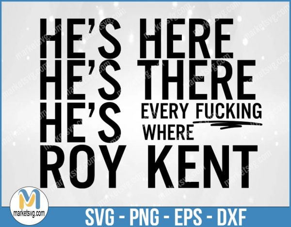 He's Here, He's There, He's Every Fucking Where, Roy Kent SVG, Ted Roy, Ted Quote SVG, AFC Richmond, Funny Gift for Him, SP108