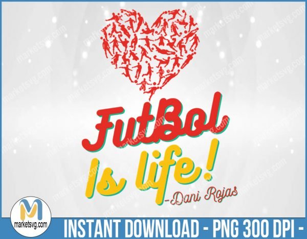 Futbol is Life, Dani Rojas, Ted Lasso, Football, Soccer png, Ted Lasso png, Roy Kent png, Sport png, Sublimation, SP141