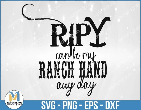 Rip Can Be My Ranch Hand And Day, Yellowstone svg, Yellowstone Labels, Yellowstone Dutton Ranch, YE85