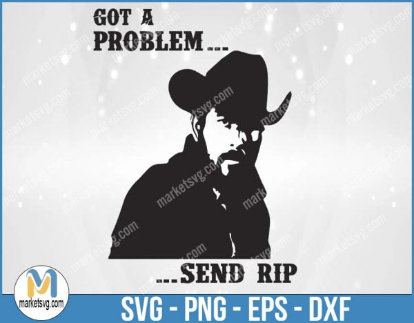 Got A Problem Sand Rip, Rip Can Be My Ranch Hand And Day, Yellowstone svg, Yellowstone Labels, YE86