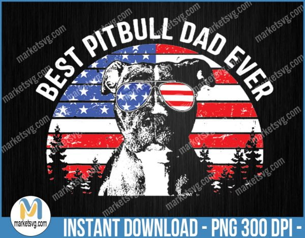 Best pit bull Dad Ever, Shirt Us Flag Patriotic, Sublimation, png, Father Day PNG, Dog Dad png, P515