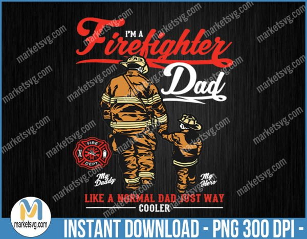 I'm A Firefighter Dad Like A Normal Dad Fireman, Sublimation, png, Father Day PNG, Dog Dad png, P516
