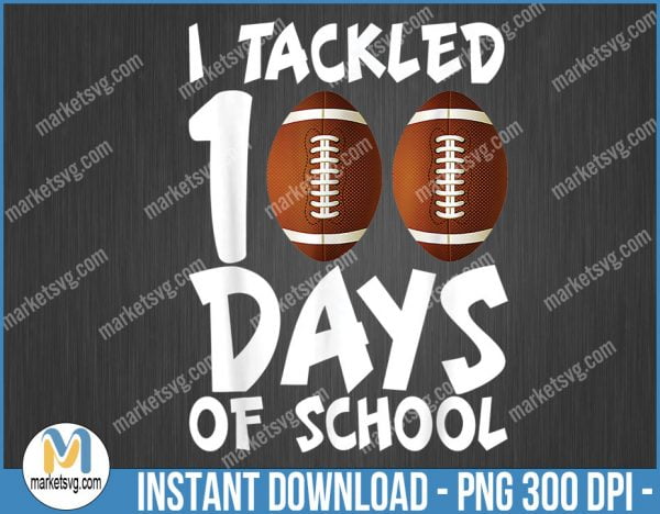 I Tackled 100 Days Of School Football, 100th Day Gifts Boys, PNG Files, BP24