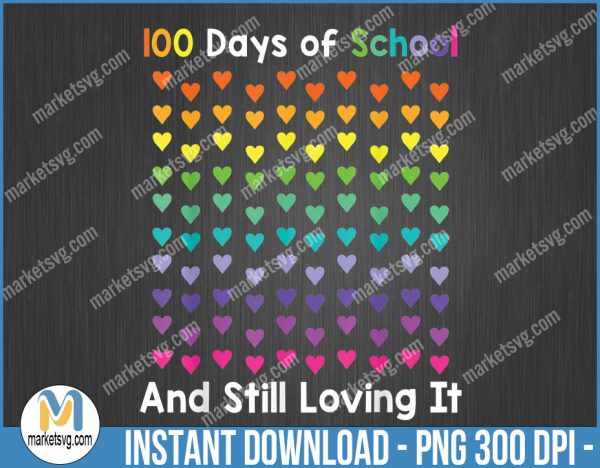 Cute 100 Days of school and still loving it Hearts 100th Day, png file, Sublimation, BP8