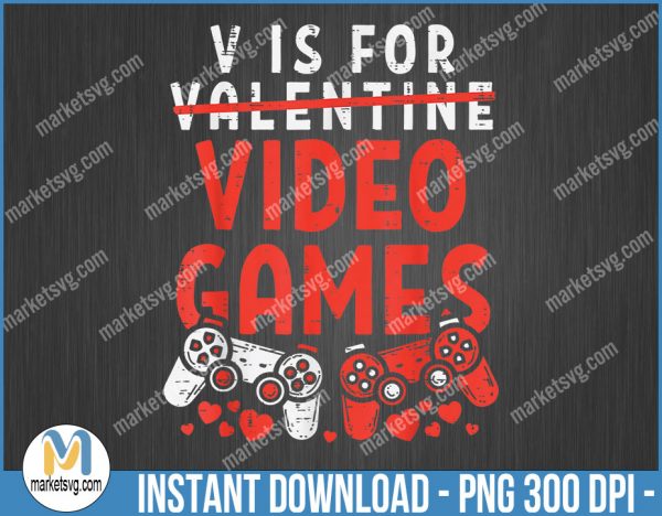 V Is For Video Games Funny Valentines Day Gamer Boy Men Gift, Valentine PNG, Sublimation, png file, VP18