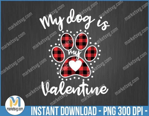 My Dog is My Valentine Tee Gift for dog lover, Valentine PNG, Sublimation, png file, VP28