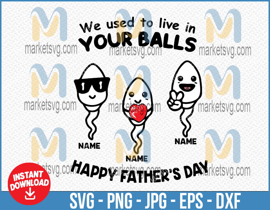 I Used to Live in Your Balls, I Used To Live In Your Balls svg, Father ...