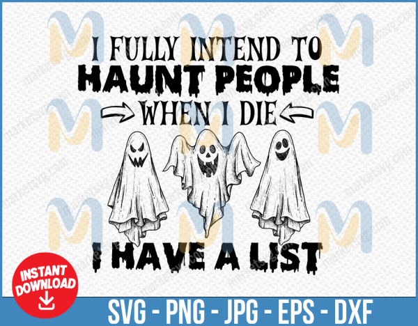 Halloween Funny Saying I Fully Intend To Haunt People When I Die I Have a List SVG, Ghost Lover Gift, Halloween Svg, Ghost Svg