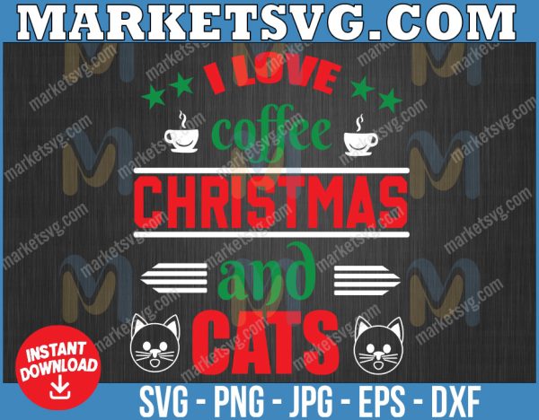 I love coffee and cats svg, Merry Chrismas svg, Christmas 2022,svg, eps, svg file, png, svg, Cricut, Digital download
