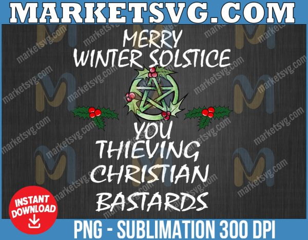 Merry Winter Solstice you thieving christian bastards png,  Merry Chrismas png, Christmas 2022,png, eps, svg file, png, svg, Cricut, Digital download