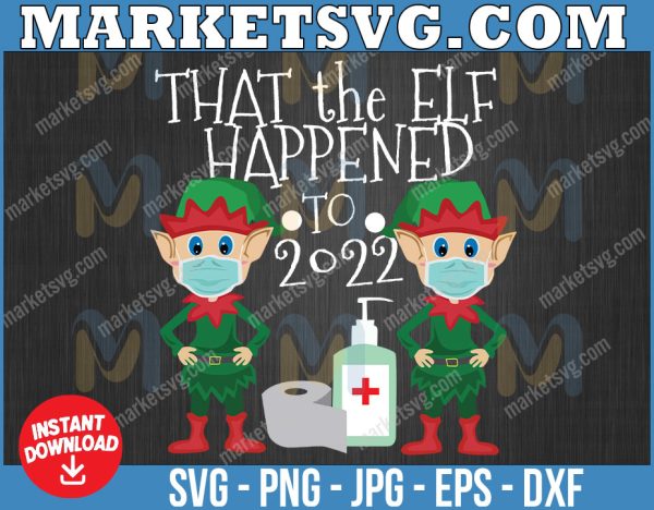 That the Elf happened to 2022 elf svg, Merry Chrismas svg, Christmas 2022,svg, eps, svg file, png, svg, Cricut, Digital download