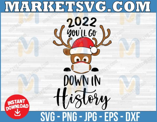 2022 You'll Go Down In History SVG, Funny Christmas SVG, Santa and Reindeer Mask Clip Art, Social Distancing, Cricut and Silhouette