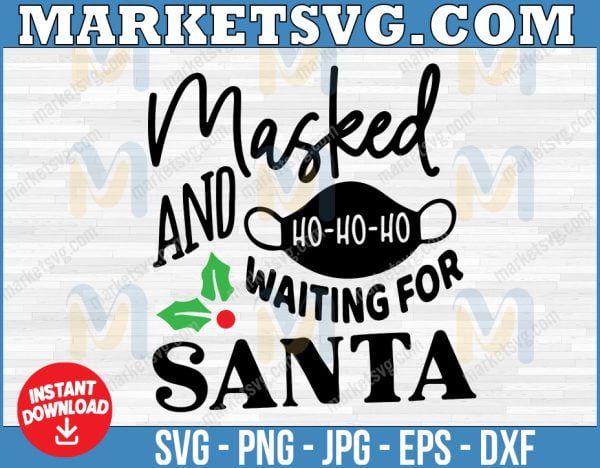 Masked and waiting for santa svg, HO-HO-HO SVG, Merry Chrismas svg, Christmas 2022,svg, eps, svg file, png, svg, Cricut, Digital download