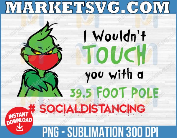 The Grinch I Wouldn't Touch You with a 39.5 foot Pole svg, Mask Covid Corona Virus Christmas Print Cut File SVG,  Social distancing svg.