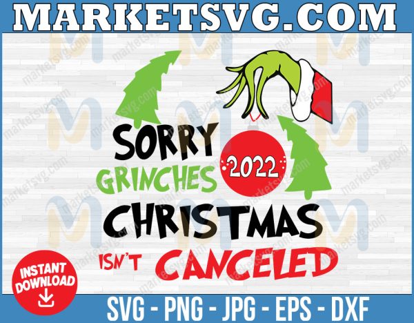 Sorry Grinch christmas isn't canceled 2022 svg, Christmas trees and ball svg, Christmas 2022,svg, eps, svg file, png, svg, Cricut, Digital download