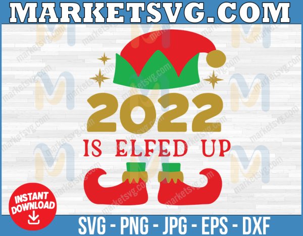 2022 Is Elfed Up SVG, 2022 Christmas Elf Designs SVG, Christmas Cut File Cricut, Silhouette