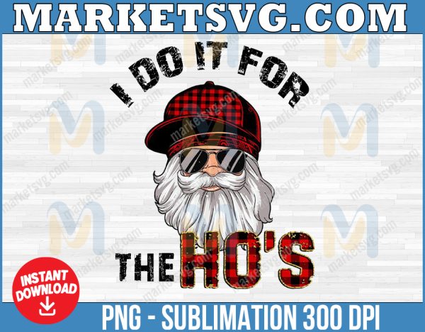 I Do It For The Ho's Png,Christmas Men Santa Png,Santa Claus Png,Funny Christmas Png,Happy New Year,Gift New Year Png,Digital
