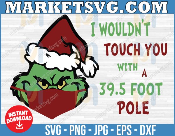 The Grinch I Wouldn't Touch You with a 39.5 foot Pole Mask Covid Corona Virus Christmas Print Cut File SVG DXF PNG Instant Digital Download