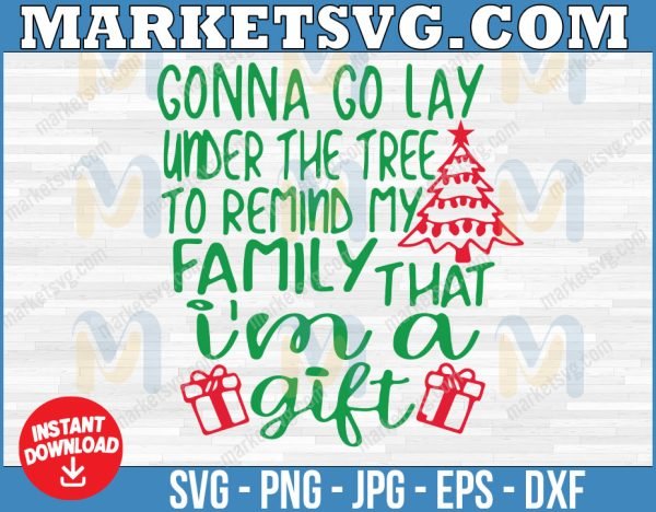 Digital SVG Gonna go lay under the tree to remind my family that I'm a gift svg, Merry Chrismas svg, svg, Cricut, Digital download