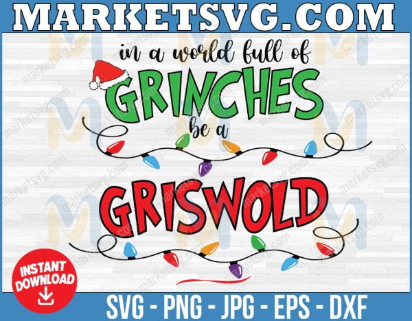 In A World Full Of Grinches Be A Griswold Svg, Png, Dxf, Pdf Instant Download Files
