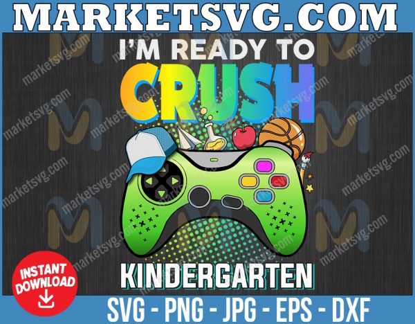 I'm Ready To Crush Kindergarten svg, Video Game Back To School svg, Back to School svg, First Grade, Teacher svg