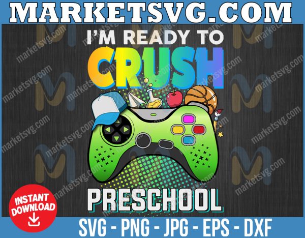 I'm Ready To Crush Preschool svg, Video Game Back To School svg, Back to School svg, First Grade, Teacher svg