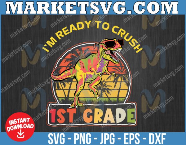 I'm Ready to Crush First Grade Svg, Dinosaur Back to School Svg, First Day of School Svg, Cameo Cricut, Cut File, Silhouette, Cricut