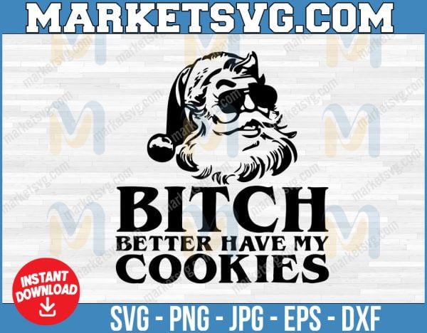 Bitch Better Have My Cookies SVG, Funny SVG,  Adult SVG,  Santa Christmas SVG,  Holiday SVG, Instant Download