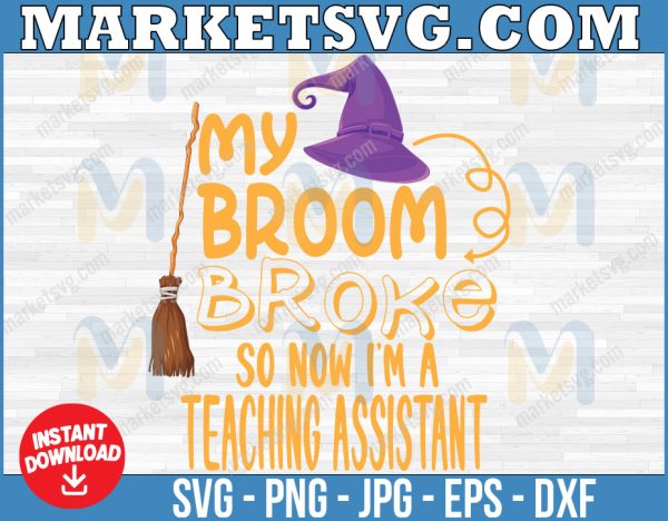 My Broom Broke So Now I'm A Teacher Assistant, Teacher Halloween, Funny Teacher Halloween, Halloween, Teacher, Spooky Teacher,JPG PNG SVG, Cut File