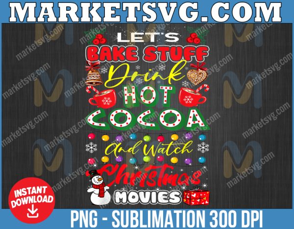 Let’s bake stuff drink hot cocoa & watch Christmas movies PNG DIGITAL DOWNLOAD for sublimation or screens