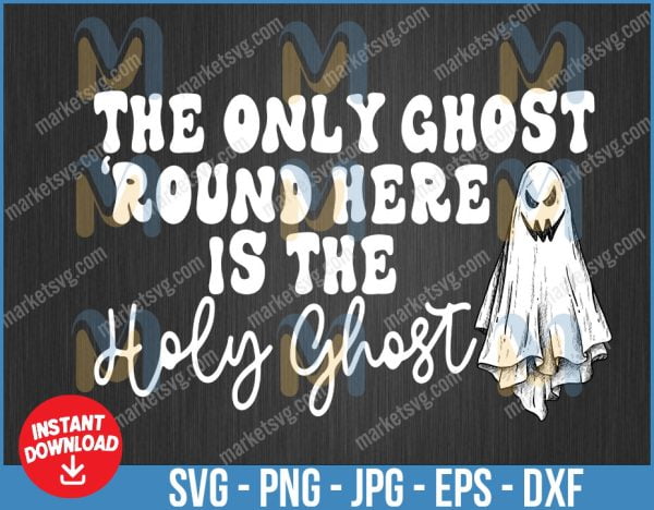 The only ghost around here is holy ghost, Halloween , Ghost Funny Bleached Svg, Funny Halloween Costume Bleached Tee svg, Gift For Halloween