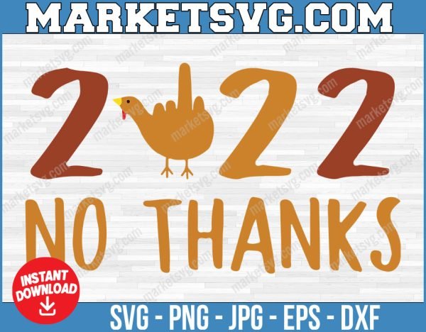 2022 No Thanks svg, Thanks Giving svg, Cricut, svg files, File For Cricut, For Silhouette, Cut File, Dxf, Png, Svg, Digital Download